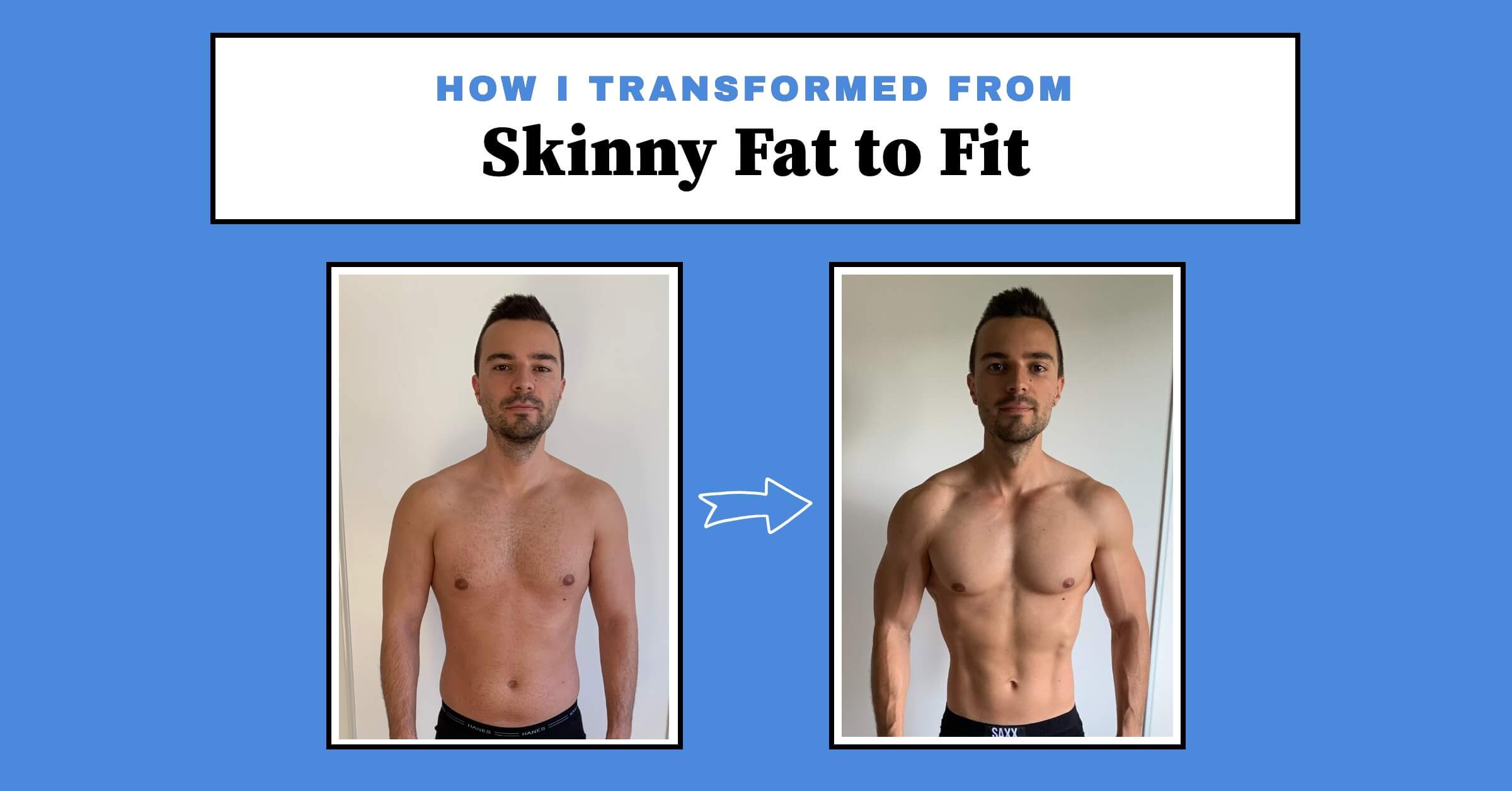 This Guy Went from Skinny Fat to Super Fit With a Simple Workout